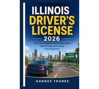 ILLINOIS DRIVERS LICENSE 2026: A Practical Guide to Illinois Road Rules, Safe Driving, and License Test Preparation (RoadWise Driver Series)