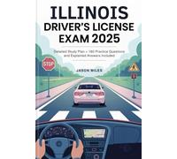Illinois Driver's License Exam 2025: Detailed Study Plan + 180 Practice Questions and Explained Answers Included