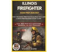 ILLINOIS FIREFIGHTER EXAM PREP 2026/2027: CPAT Training, Written Exam Practice, and Career Preparation STUDY Guide