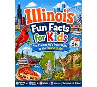 Illinois Fun Facts for Kids: The Curious Kid’s Travel Guide to the Prairie State (The U.S. States & Territories Fun Facts for Kids Series)