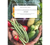 Illinois Gardening Planner 2026: Illinois month by month edible garden planner: and journal for an abundant harvest
