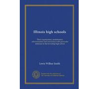 Illinois high schools: Their organization, maintenance, administration and instruction with particular reference to the township high school