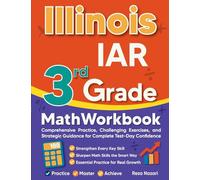 Illinois IAR 3rd Grade Math Workbook: Comprehensive Practice, Challenging Exercises, and Strategic Guidance for Complete Test-Day Confidence