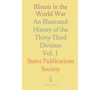 Illinois in the World War: An Illustrated History of the Thirty-Third Division