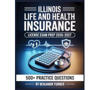 Illinois Life And Health Insurance License Exam Prep 2026-2027: Structured Preparation Guide with Practice Tests and Step-by-Step Solutions