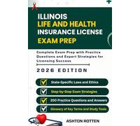 ILLINOIS LIFE AND HEALTH INSURANCE LICENSE EXAM PREP: Complete Exam Prep With Practice Questions and Expert Strategies for Licensing Success (U.S. ... & Health Insurance Exam Prep 2026 Edition)
