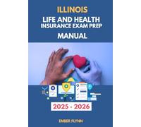 ILLINOIS LIFE AND HEALTH INSURANCE LICENSE EXAM PREP MANUAL: Comprehensive Study Guide with 100+ Practice Questions, State Law Review, and Proven Strategies to Pass the Exam