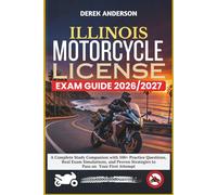 ILLINOIS MOTORCYCLE LICENSE EXAM GUIDE 2026-2027: A Complete Study Companion with 500+ Practice Questions, Real Exam Simulations, and Proven Strategies to Pass on Your First Attempt