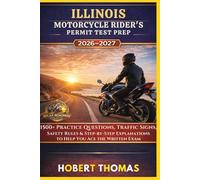 ILLINOIS MOTORCYCLE RIDER S PERMIT TEST PREP 2026/2027: 1500+ Practice Questions, Traffic Signs, Safety Rules & Step-by-Step Explanations to Help You Ace the Written Exam