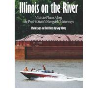 Illinois on the River: Visits to Places Along the Prairie State's Navigable Waterways