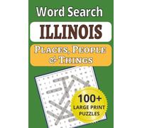 Illinois Places, People & Things Word Search: Tour Illinois from your armchair-100+ large-print word searches with over1,200 cities, towns, people & ... People & Things Word Search Puzzle Books)