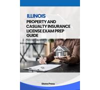 ILLINOIS PROPERTY AND CASUALTY INSURANCE LICENSE EXAM PREP GUIDE: Mastering Companion for Passing your Insurance Exam