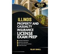 ILLINOIS PROPERTY AND CASULTY LICIENCE EXAM PREP MANUAL: Comprehensive, Clear Explanations, Practice Exams, and Illinois Laws for Future Insurance ... (UNITED STATES PROPERTY AND CASUALTY MANUAL)