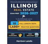 ILLINOIS Real Estate Exam Prep 2026-2027: The Complete Study Guide for the IDFPR Broker License Examination Featuring 10 Full-Length Practice Tests, ... Rationales (Real Estate Mastery Collection)