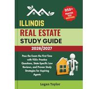 ILLINOIS REAL ESTATE STUDY GUIDE 2026/2027: Pass the Exam the First Time with 950+Practice Questions, State-Specific Law Reviews, and Proven Study Strategies for Aspiring Agents