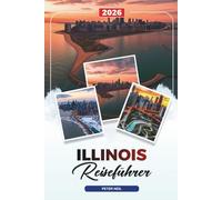 ILLINOIS REISEFÜHRER 2026: Chicago, Route 66, State Parks, Scenic Drives, Geschichte, Essen & Geheimtipps