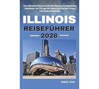 ILLINOIS REISEFÜHRER 2026: Ihre ultimative Ressource für die Planung unvergesslicher Abenteuer, von Chicago bis Galena und darüber hinaus, mit lokalen Einblicken.