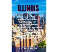 ILLINOIS REISEFÜHRER: Entdecken Sie Florida mit Expertentipps von Einheimischen, Insider-Geheimnissen, Fahrrouten und über 100 versteckten Juwelen von ... Route 66 und den südlichen State Parks