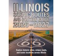 ILLINOIS SCENIC ROUTES AND ROUTE 66 GUIDE 2026-2027: EXPLORE HISTORIC SITES, UNIQUE ROADS, AND ICONIC LOCATIONS ACROSS ILLINOIS