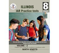 Illinois State Assessment of Readiness (IAR) , 8TH Grade MATH Practice Tests ,Volume 2: Practice Questions and Explanations | Full Length Online ... ( IAR ) State Test Prep by Math-Knots)