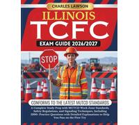 ILLINOIS TCFC EXAM GUIDE 2026/2027: A Complete Study Prep with MUTCD Work Zone Standards, Safety Regulations, and Signaling Techniques, Including ... to Help You Pass on the First Try