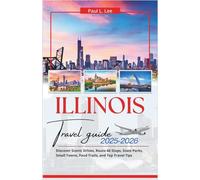 Illinois Travel Guide 2025-2026: Discover Scenic Drives, Route 66 Stops, State Parks, Small Towns, Food Trails, and Top Travel Tips