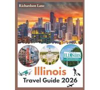 Illinois Travel Guide 2026: "Best Sights, Hidden Gems, Scenic Towns”