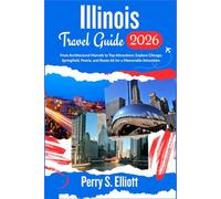 Illinois Travel Guide 2026: From Architectural Marvels to Top Attractions: Explore Chicago, Springfield, Peoria, and Route 66 for a Memorable Adventure.