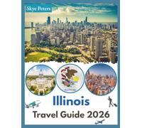 Illinois Travel Guide 2026: "Sights, Hidden Gems, Scenic Towns"