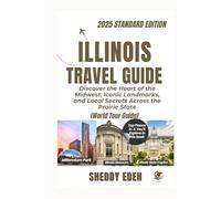 ILLINOIS TRAVEL GUIDE: Discover the Heart of the Midwest, Iconic Landmarks, and Local Secrets Across the Prairie State