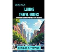 ILLINOIS TRAVEL GUIDES: Adventures Guide on Places to see and visit (united states travel guides)