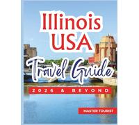 Illinois USA Travel Guide 2026 and Beyond: Embark on an Adventure Across America’s Heartland. Visit Chicago, Springfield, Shawnee National Forest, ... and so much more. With Color Photos and Maps