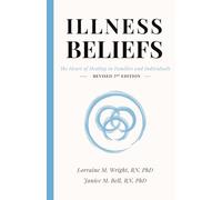 Illness Beliefs: The Heart of Healing in Families and Individuals (Revised 3rd Edition)