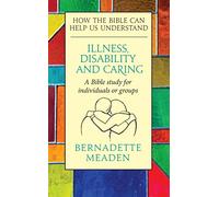 Illness, Disability and Caring: How the Bible can Help us Understand