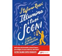 Illumina i tuoi sogni. L'arte di capire chi vuoi diventare (Up Feltrinelli)