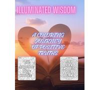 Illuminated Wisdom: A Coloring Journey of Positive Truths: Inspiring Quotes and Mandalas to Brighten Your Spirit