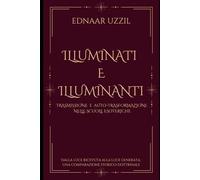 ILLUMINATI E ILLUMINANTI. TRASMISSIONE E AUTO-TRASFORMAZIONE NELLE SCUOLE ESOTERICHE.: Dalla luce ricevuta alla luce generata: una comparazione storico-dottrinale
