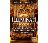 Illuminati. Le stirpi delle plurisecolari famiglie che controllano il mondo (Verità nascoste)