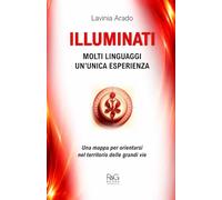 ILLUMINATI | Molti linguaggi, un'unica esperienza: Una mappa per orientarsi nel territorio delle grandi vie (LAVINIA ARADO)