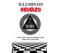 Illuminati Reveles: Tout ce que vous avez toujours voulu savoir vous a été caché!