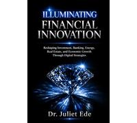 Illuminating Financial Innovation: Reshaping Investment, Banking, Energy, Real Estate, and Economic Growth Through Digital Strategies