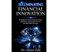Illuminating Financial Innovation: Reshaping Investment, Banking, Energy, Real Estate, and Economic Growth Through Digital Strategies