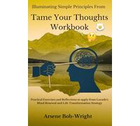 Illuminating Simple Principles From Tame Your Thoughts Workbook: Practical Exercises and Reflections to apply from Lucado’s Mind Renewal and Life Transformation Strategy