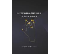 Illuminating the Dark: The Path Within: An Inner Child Healing & Shadow Work Journal
