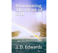 Illuminating The Heart of God: A 60-Day Devotional Journey into the Character of God (Illuminating God's Word)