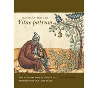 Illuminating the Vitae patrum: The Lives of Desert Saints in Fourteenth-Century Italy