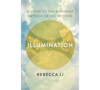 Illumination: A Guide to the Buddhist Method of No-Method