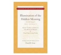 Illumination of the Hidden Meaning Vol. 2: Yogic Vows, Conduct, and Ritual Praxis (The Treasury of the Buddhist Sciences)