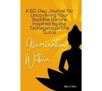 Illumination Within: A 60-Day Journal for Uncovering Your Buddha Nature Inspired by the Tathagatagarbha Sutra