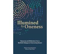 Illumined by Oneness: Resources and Reflections from a Multifaith Dialogue on Overcoming Racism